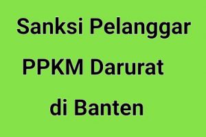 Ini Sanksi Bagi Pelanggar PPKM Darurat di Banten