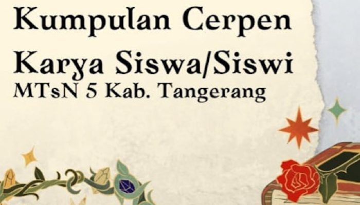 Lima Cerpen Terbaik Karya Siswa/Siswi MTsN 5 Tangerang